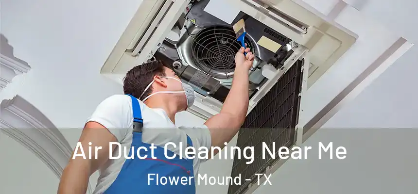 Air Duct Cleaning Near Me Flower Mound - TX