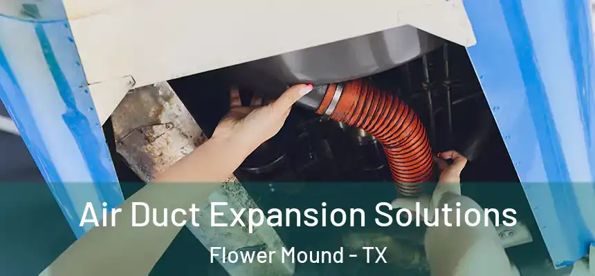 Air Duct Expansion Solutions Flower Mound - TX