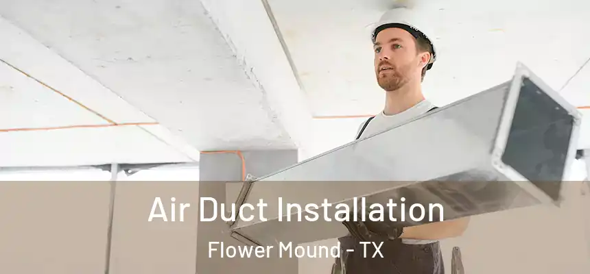  Air Duct Installation Flower Mound - TX