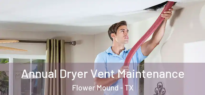 Annual Dryer Vent Maintenance Flower Mound - TX