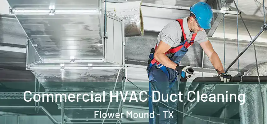  Commercial HVAC Duct Cleaning Flower Mound - TX