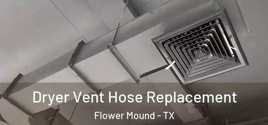 Dryer Vent Hose Replacement Flower Mound - TX