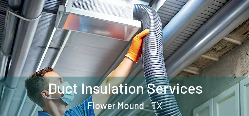 Duct Insulation Services Flower Mound - TX