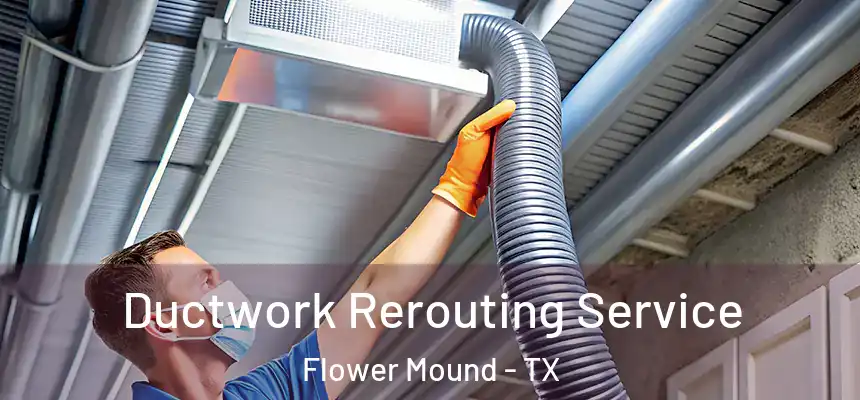 Ductwork Rerouting Service Flower Mound - TX