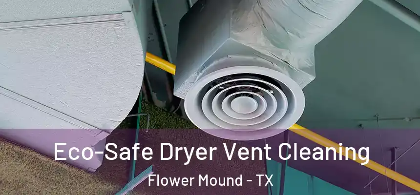 Eco-Safe Dryer Vent Cleaning Flower Mound - TX