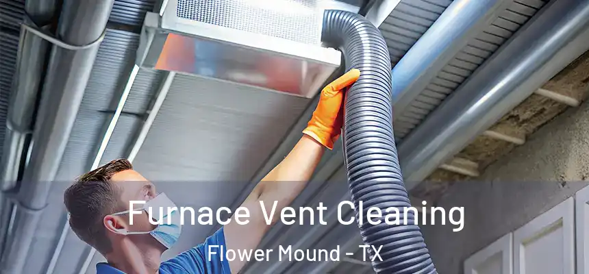 Furnace Vent Cleaning Flower Mound - TX