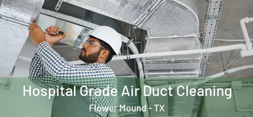  Hospital Grade Air Duct Cleaning Flower Mound - TX