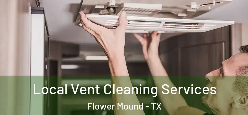 Local Vent Cleaning Services Flower Mound - TX