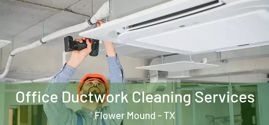 Office Ductwork Cleaning Services Flower Mound - TX