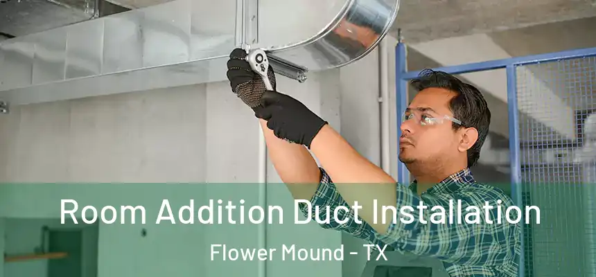  Room Addition Duct Installation Flower Mound - TX