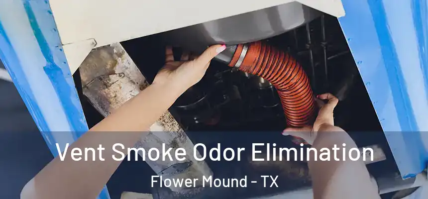 Vent Smoke Odor Elimination Flower Mound - TX